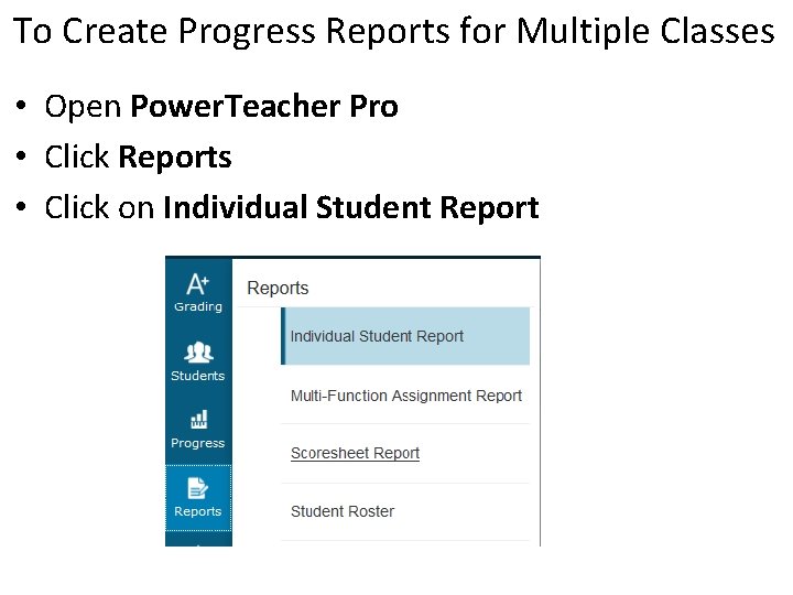 To Create Progress Reports for Multiple Classes • Open Power. Teacher Pro • Click