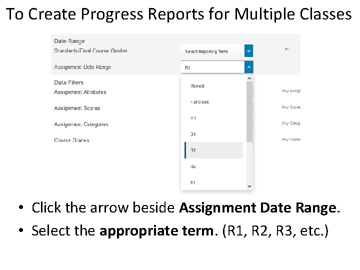 To Create Progress Reports for Multiple Classes • Click the arrow beside Assignment Date