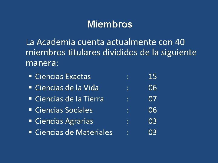 Miembros La Academia cuenta actualmente con 40 miembros titulares divididos de la siguiente manera: