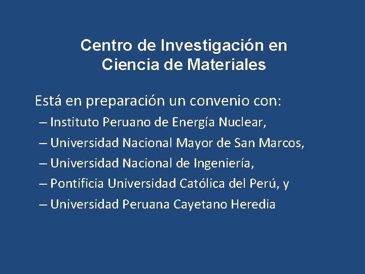 Centro de Investigación en Ciencia de Materiales Está en preparación un convenio con: –