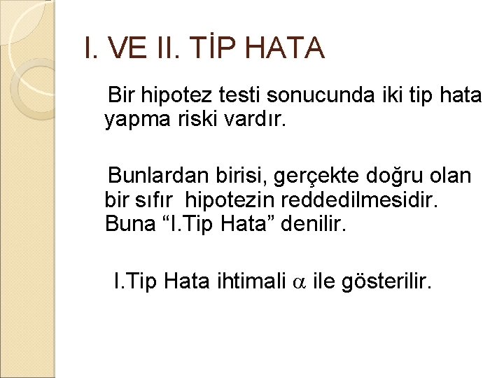 l. VE II. TİP HATA Bir hipotez testi sonucunda iki tip hata yapma riski