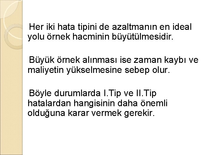 Her iki hata tipini de azaltmanın en ideal yolu örnek hacminin büyütülmesidir. Büyük örnek