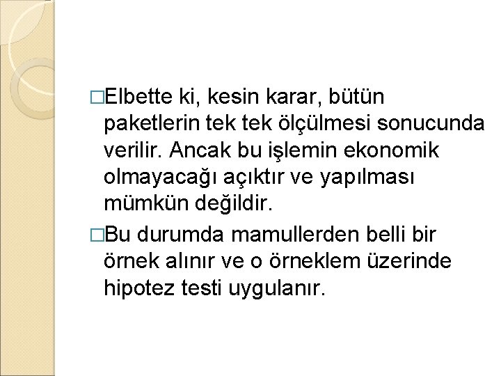 �Elbette ki, kesin karar, bütün paketlerin tek ölçülmesi sonucunda verilir. Ancak bu işlemin ekonomik