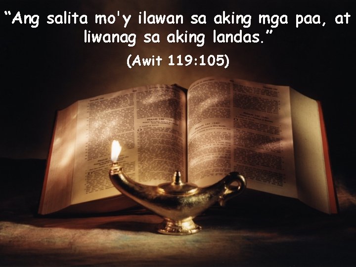 “Ang salita mo'y ilawan sa aking mga paa, at liwanag sa aking landas. ”