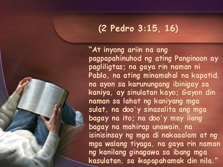 (2 Pedro 3: 15, 16) “At inyong ariin na ang pagpapahinuhod ng ating Panginoon