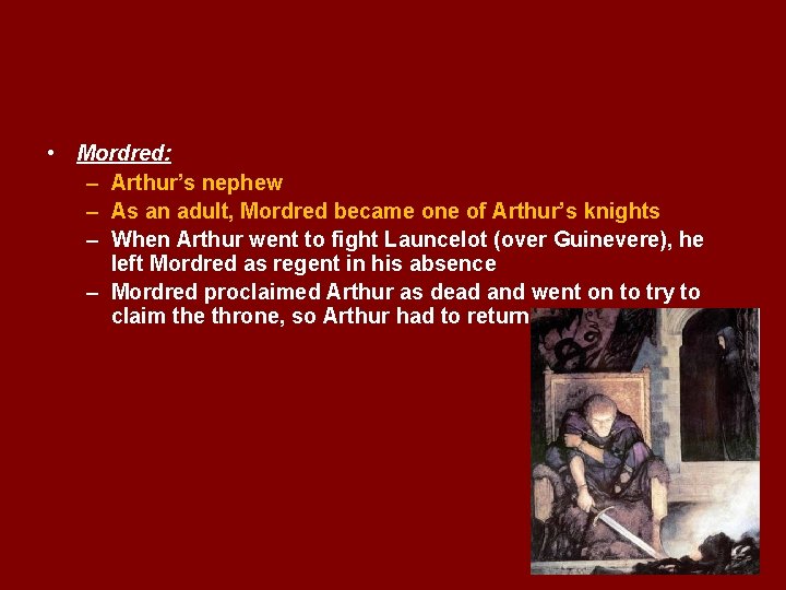  • Mordred: – Arthur’s nephew – As an adult, Mordred became one of