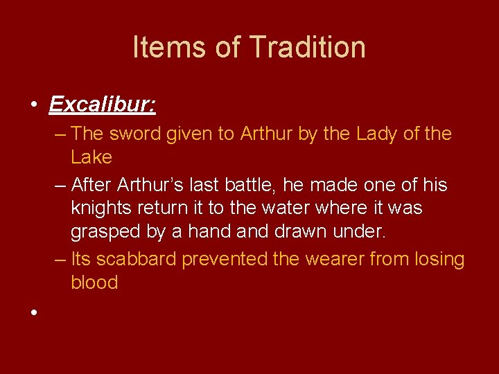 Items of Tradition • Excalibur: – The sword given to Arthur by the Lady