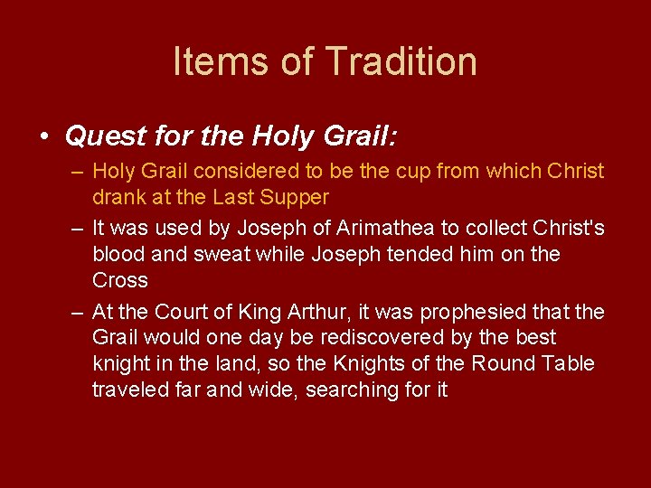 Items of Tradition • Quest for the Holy Grail: – Holy Grail considered to