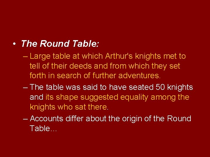  • The Round Table: – Large table at which Arthur's knights met to