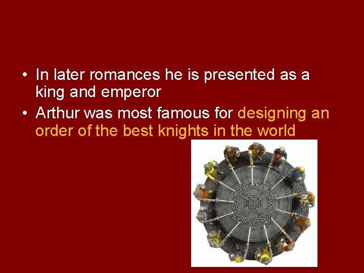  • In later romances he is presented as a king and emperor •