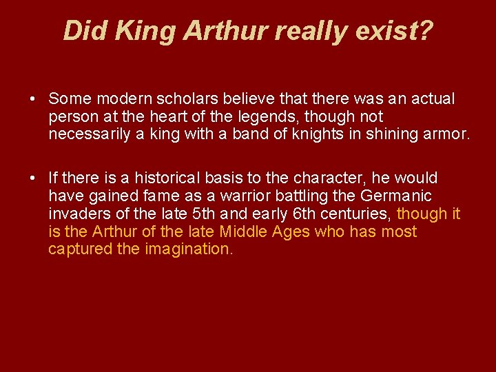Did King Arthur really exist? • Some modern scholars believe that there was an