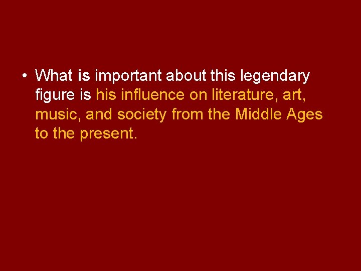  • What is important about this legendary figure is his influence on literature,