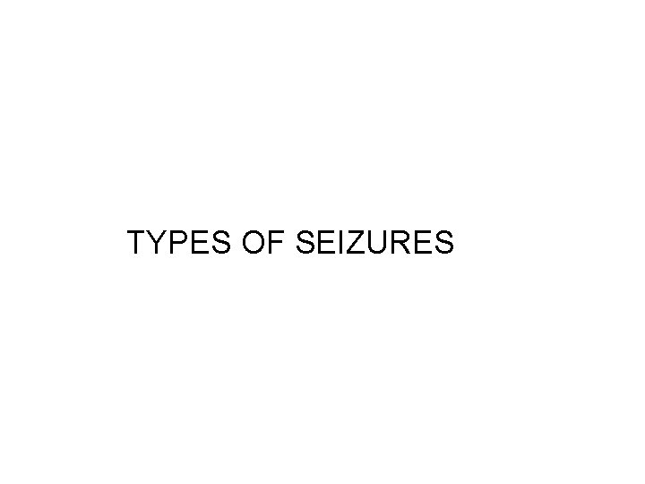 TYPES OF SEIZURES 