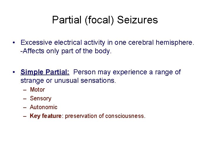 Partial (focal) Seizures • Excessive electrical activity in one cerebral hemisphere. -Affects only part