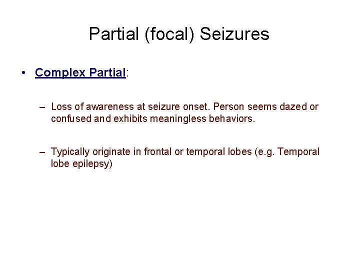 Partial (focal) Seizures • Complex Partial: – Loss of awareness at seizure onset. Person