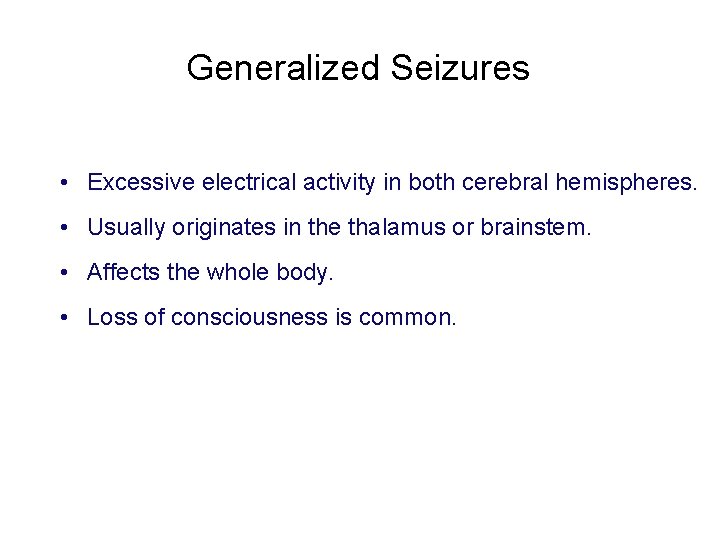 Generalized Seizures • Excessive electrical activity in both cerebral hemispheres. • Usually originates in