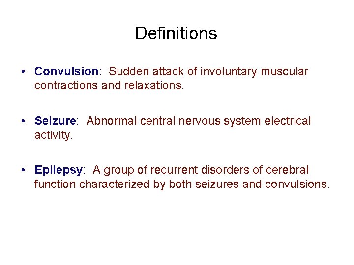 Definitions • Convulsion: Sudden attack of involuntary muscular contractions and relaxations. • Seizure: Abnormal