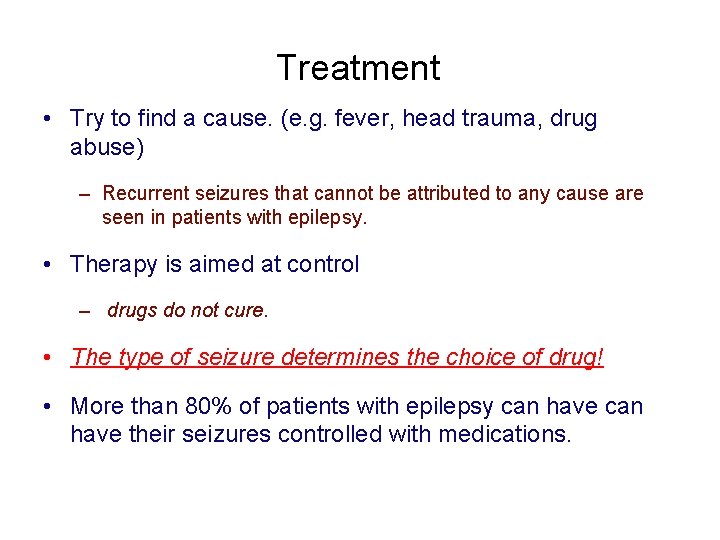 Treatment • Try to find a cause. (e. g. fever, head trauma, drug abuse)
