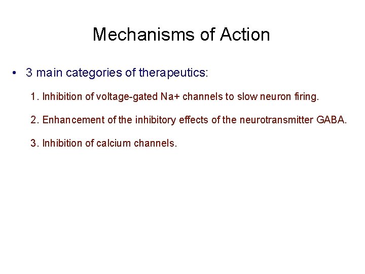 Mechanisms of Action • 3 main categories of therapeutics: 1. Inhibition of voltage-gated Na+