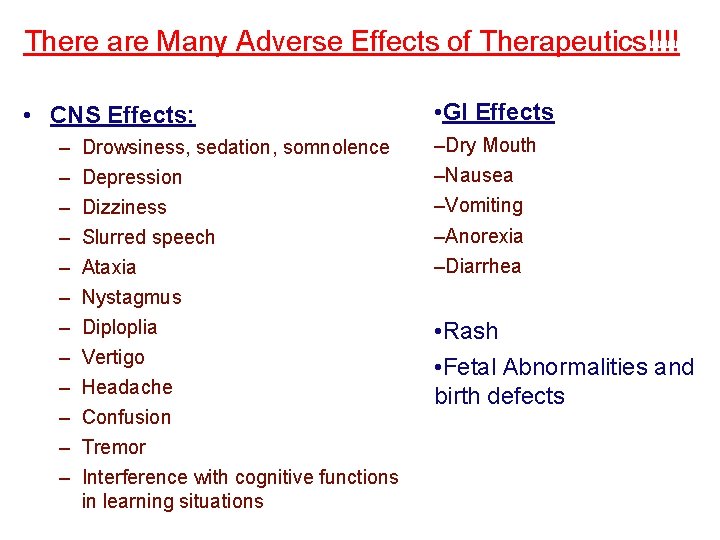 There are Many Adverse Effects of Therapeutics!!!! • CNS Effects: – – – Drowsiness,