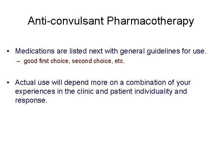 Anti-convulsant Pharmacotherapy • Medications are listed next with general guidelines for use. – good