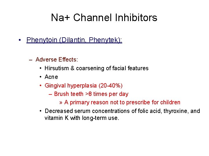 Na+ Channel Inhibitors • Phenytoin (Dilantin, Phenytek): – Adverse Effects: • Hirsutism & coarsening