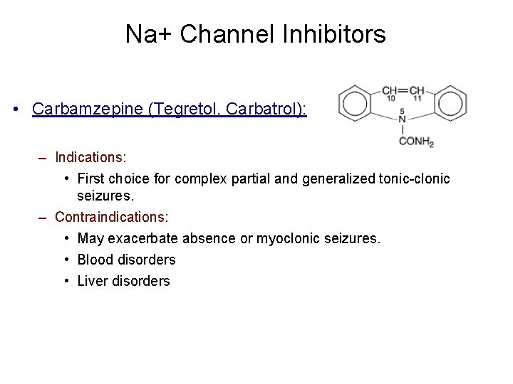 Na+ Channel Inhibitors • Carbamzepine (Tegretol, Carbatrol): – Indications: • First choice for complex