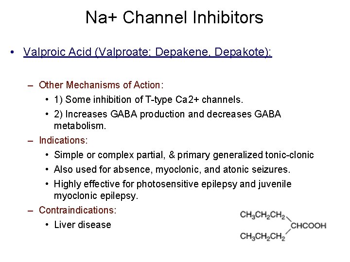 Na+ Channel Inhibitors • Valproic Acid (Valproate; Depakene, Depakote): – Other Mechanisms of Action: