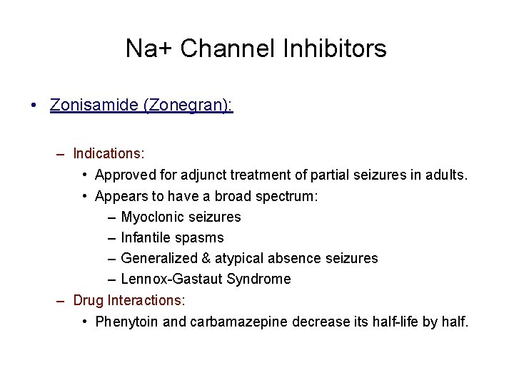 Na+ Channel Inhibitors • Zonisamide (Zonegran): – Indications: • Approved for adjunct treatment of