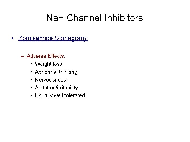 Na+ Channel Inhibitors • Zomisamide (Zonegran): – Adverse Effects: • Weight loss • Abnormal