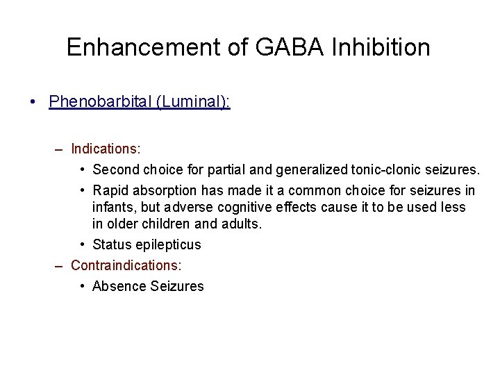 Enhancement of GABA Inhibition • Phenobarbital (Luminal): – Indications: • Second choice for partial