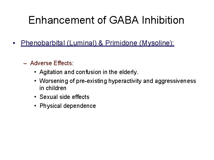 Enhancement of GABA Inhibition • Phenobarbital (Luminal) & Primidone (Mysoline): – Adverse Effects: •