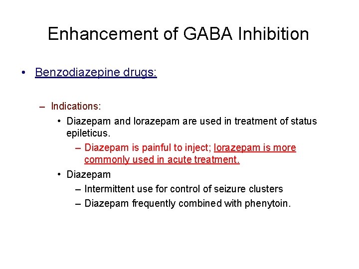 Enhancement of GABA Inhibition • Benzodiazepine drugs: – Indications: • Diazepam and lorazepam are
