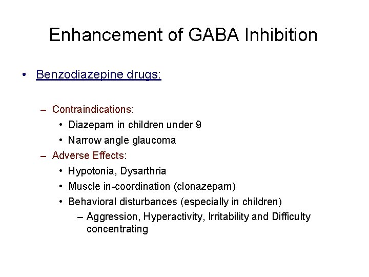 Enhancement of GABA Inhibition • Benzodiazepine drugs: – Contraindications: • Diazepam in children under