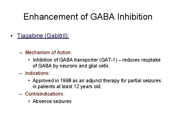 Enhancement of GABA Inhibition • Tiagabine (Gabitril): – Mechanism of Action: • Inhibition of
