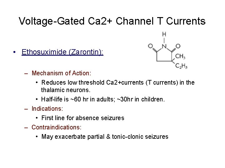 Voltage-Gated Ca 2+ Channel T Currents • Ethosuximide (Zarontin): – Mechanism of Action: •