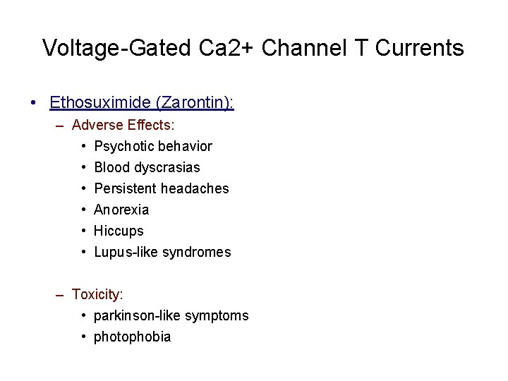 Voltage-Gated Ca 2+ Channel T Currents • Ethosuximide (Zarontin): – Adverse Effects: • Psychotic