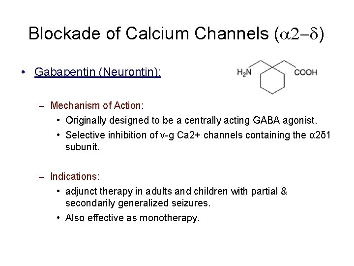Blockade of Calcium Channels ( ) • Gabapentin (Neurontin): – Mechanism of Action: •