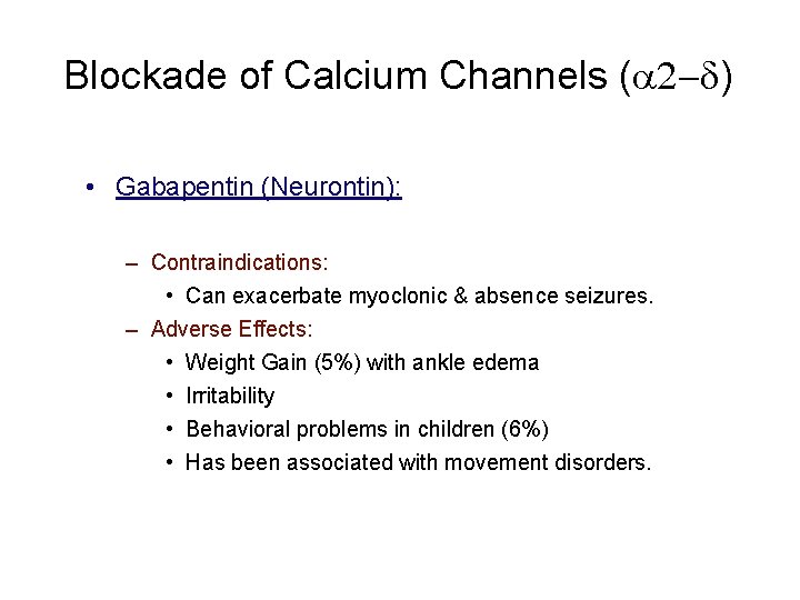 Blockade of Calcium Channels ( ) • Gabapentin (Neurontin): – Contraindications: • Can exacerbate