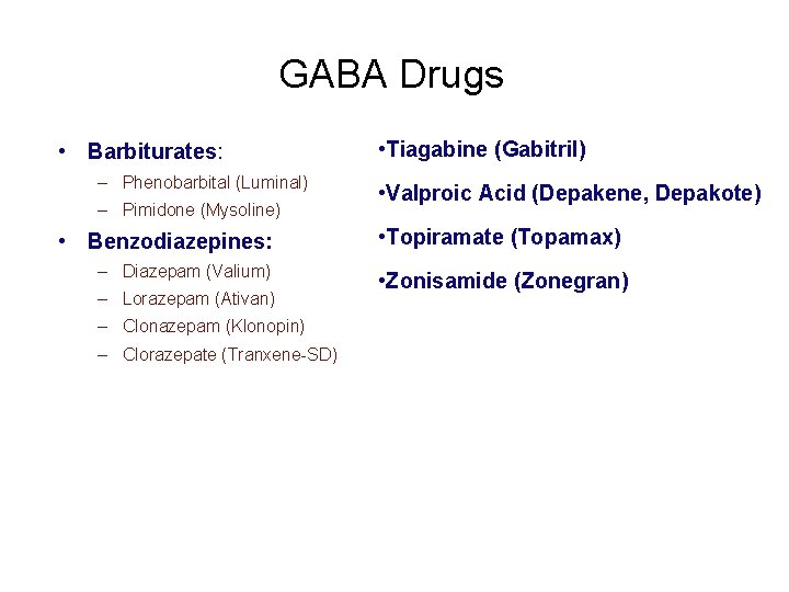 GABA Drugs • Barbiturates: – Phenobarbital (Luminal) – Pimidone (Mysoline) • Benzodiazepines: – Diazepam