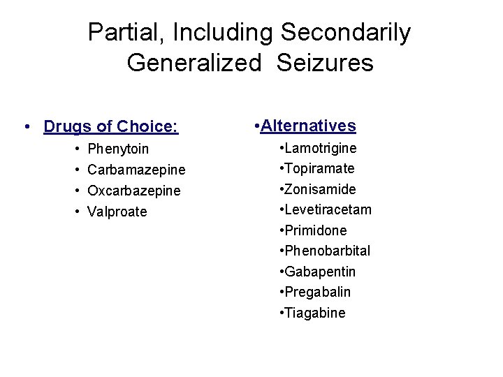 Partial, Including Secondarily Generalized Seizures • Drugs of Choice: • • Phenytoin Carbamazepine Oxcarbazepine