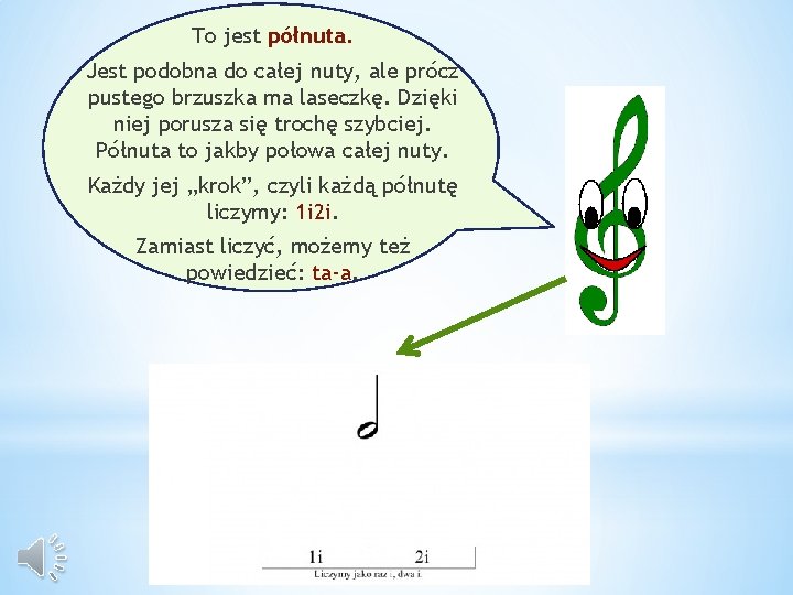 To jest półnuta. Jest podobna do całej nuty, ale prócz pustego brzuszka ma laseczkę.