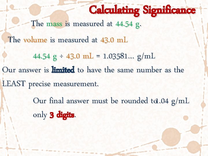 Calculating Significance The mass is measured at 44. 54 g. The volume is measured