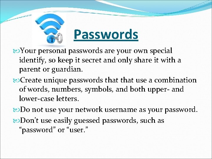 Passwords Your personal passwords are your own special identify, so keep it secret and