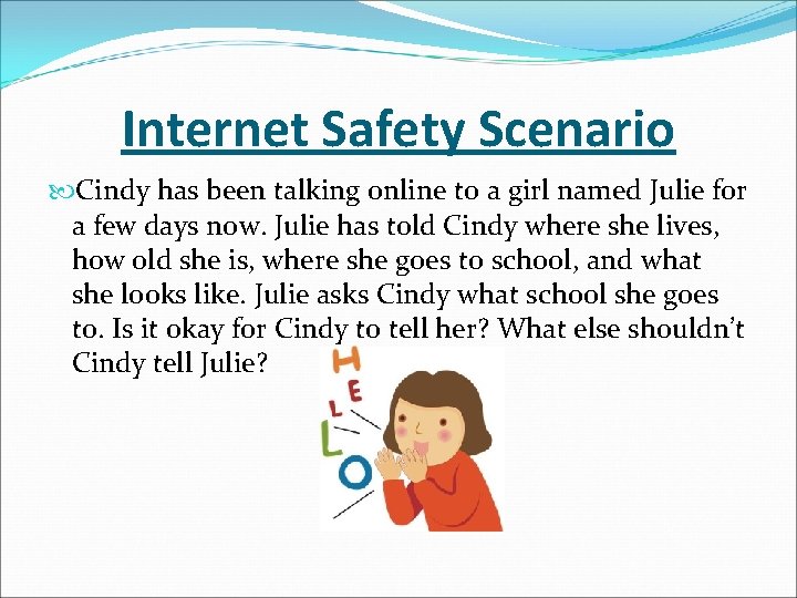 Internet Safety Scenario Cindy has been talking online to a girl named Julie for