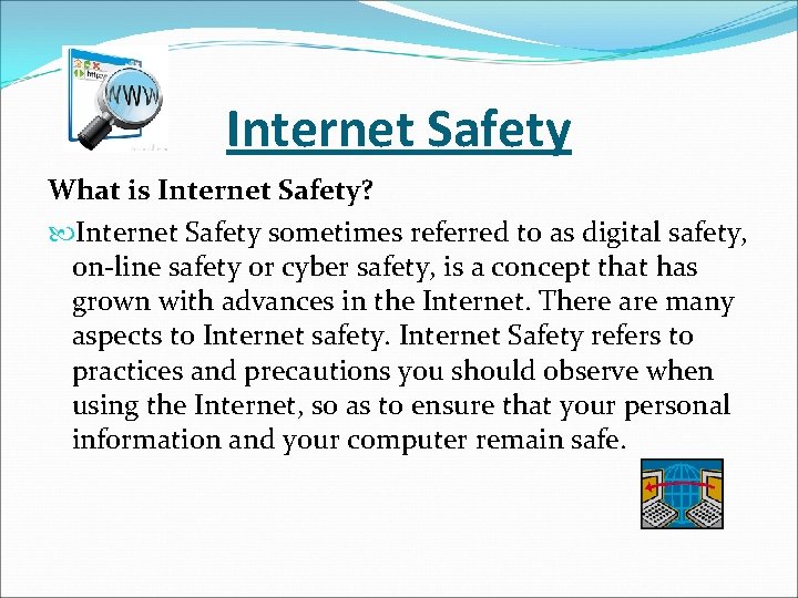 Internet Safety What is Internet Safety? Internet Safety sometimes referred to as digital safety,