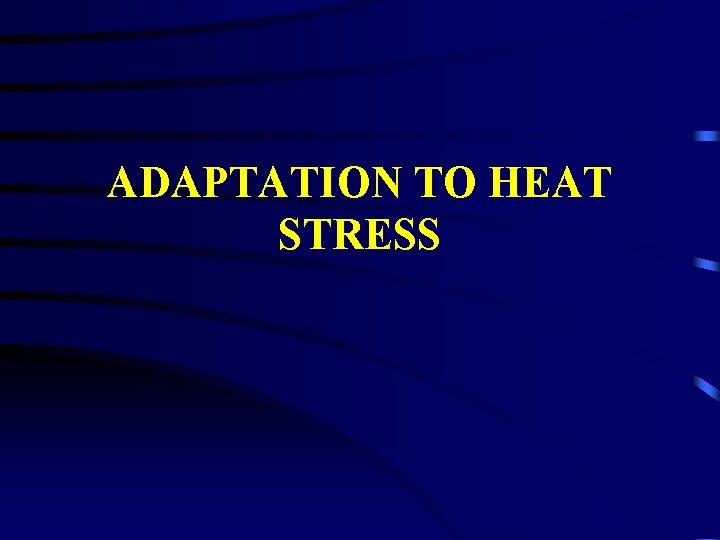 ADAPTATION TO HEAT STRESS 