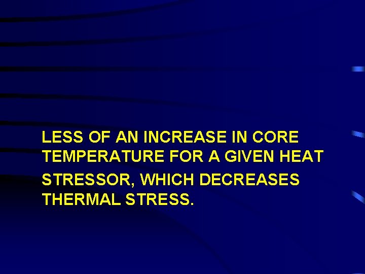 LESS OF AN INCREASE IN CORE TEMPERATURE FOR A GIVEN HEAT STRESSOR, WHICH DECREASES
