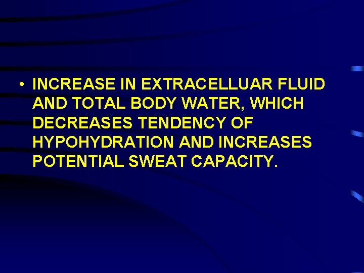  • INCREASE IN EXTRACELLUAR FLUID AND TOTAL BODY WATER, WHICH DECREASES TENDENCY OF