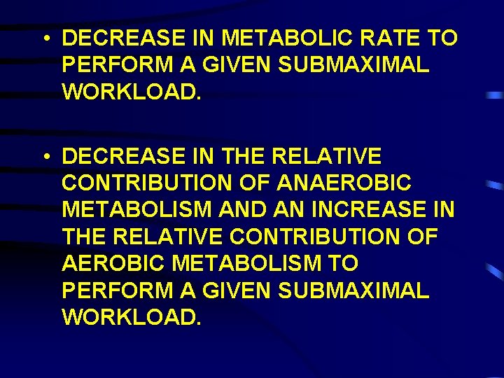  • DECREASE IN METABOLIC RATE TO PERFORM A GIVEN SUBMAXIMAL WORKLOAD. • DECREASE